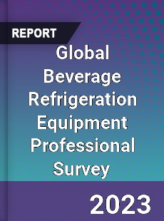 Global Beverage Refrigeration Equipment Professional Survey Report