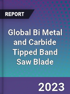 Global Bi Metal and Carbide Tipped Band Saw Blade Industry