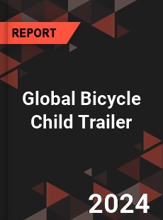 Global Bicycle Child Trailer Outlook