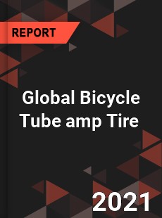 Global Bicycle Tube amp Tire Market