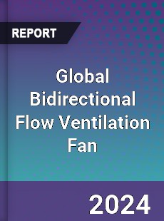 Global Bidirectional Flow Ventilation Fan Industry