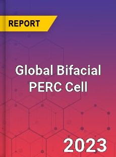 Global Bifacial PERC Cell Industry