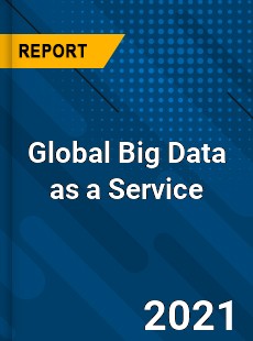 Global Big Data as a Service Market