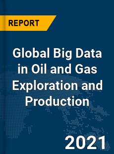 Global Big Data in Oil and Gas Exploration and Production Market