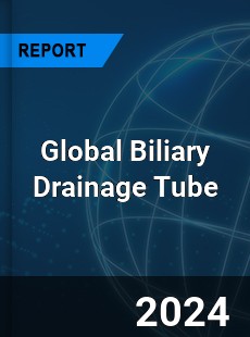 Global Biliary Drainage Tube Industry