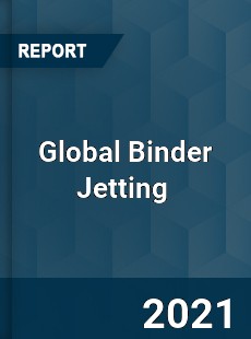 Global Binder Jetting Market