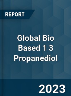 Global Bio Based 1 3 Propanediol Industry