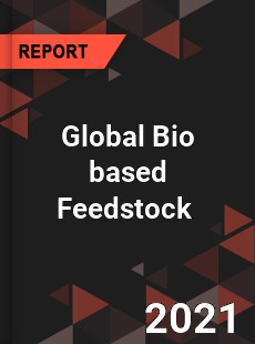 Global Bio based Feedstock Market