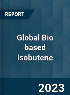 Global Bio based Isobutene Industry