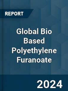 Global Bio Based Polyethylene Furanoate Industry