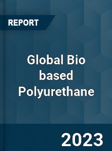 Global Bio based Polyurethane Market