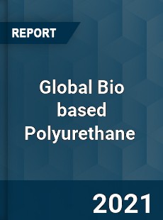 Global Bio based Polyurethane Market