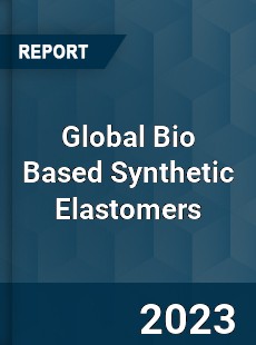 Global Bio Based Synthetic Elastomers Industry