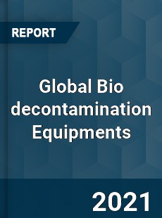 Global Bio decontamination Equipments Market