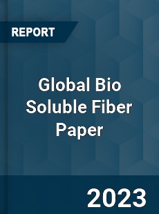 Global Bio Soluble Fiber Paper Industry