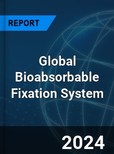 Global Bioabsorbable Fixation System Industry