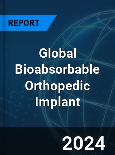 Global Bioabsorbable Orthopedic Implant Industry