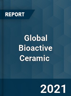 Global Bioactive Ceramic Market