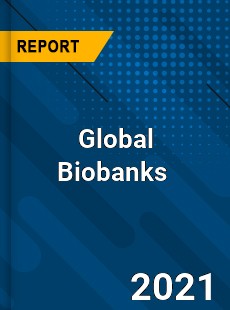 Global Biobanks Market