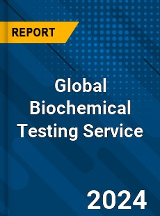 Global Biochemical Testing Service Industry