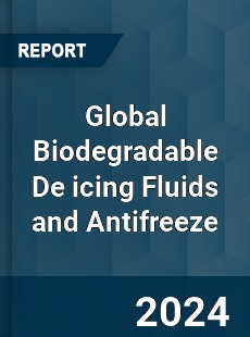 Global Biodegradable De icing Fluids and Antifreeze Industry