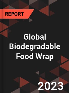 Global Biodegradable Food Wrap Industry