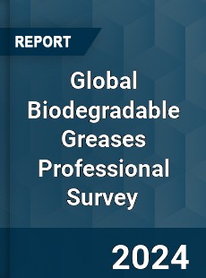 Global Biodegradable Greases Professional Survey Report