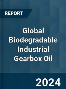 Global Biodegradable Industrial Gearbox Oil Industry