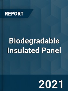 Global Biodegradable Insulated Panel Professional Survey Report