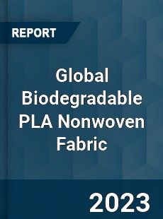 Global Biodegradable PLA Nonwoven Fabric Industry