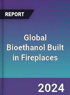 Global Bioethanol Built in Fireplaces Industry