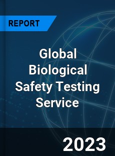 Global Biological Safety Testing Service Industry