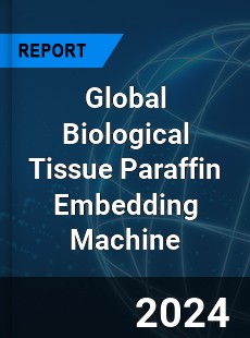 Global Biological Tissue Paraffin Embedding Machine Industry