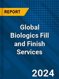 Global Biologics Fill and Finish Services Market