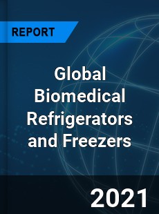 Global Biomedical Refrigerators and Freezers Market