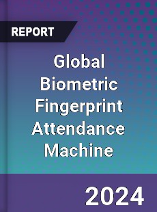 Global Biometric Fingerprint Attendance Machine Industry