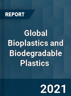 Global Bioplastics and Biodegradable Plastics Market