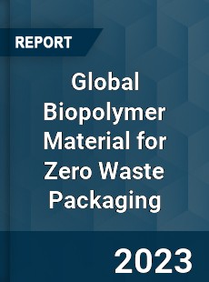 Global Biopolymer Material for Zero Waste Packaging Industry