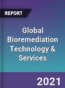 Global Bioremediation Technology amp Services Market