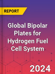 Global Bipolar Plates for Hydrogen Fuel Cell System Industry