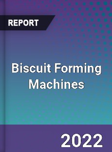 Global Biscuit Forming Machines Market