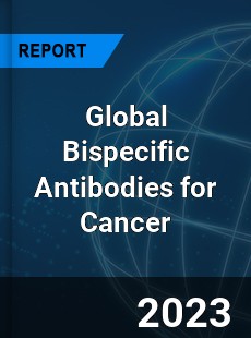 Global Bispecific Antibodies for Cancer Market