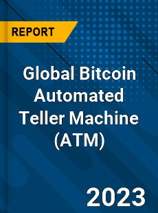 Global Bitcoin Automated Teller Machine Market