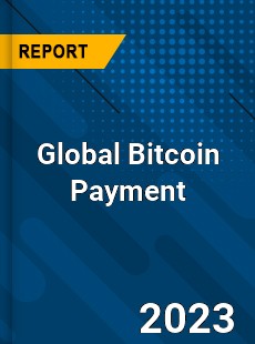 Global Bitcoin Payment Market