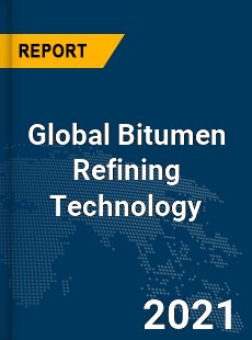 Global Bitumen Refining Technology Market