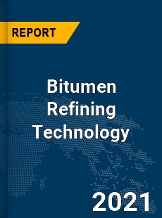 Global Bitumen Refining Technology Market