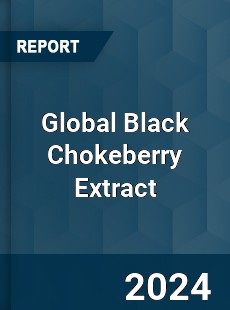 Global Black Chokeberry Extract Industry