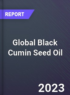 Global Black Cumin Seed Oil Market