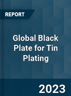 Global Black Plate for Tin Plating Industry