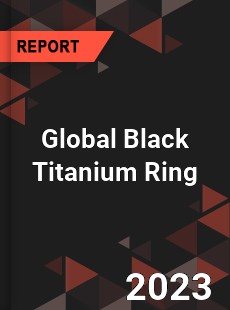 Global Black Titanium Ring Industry